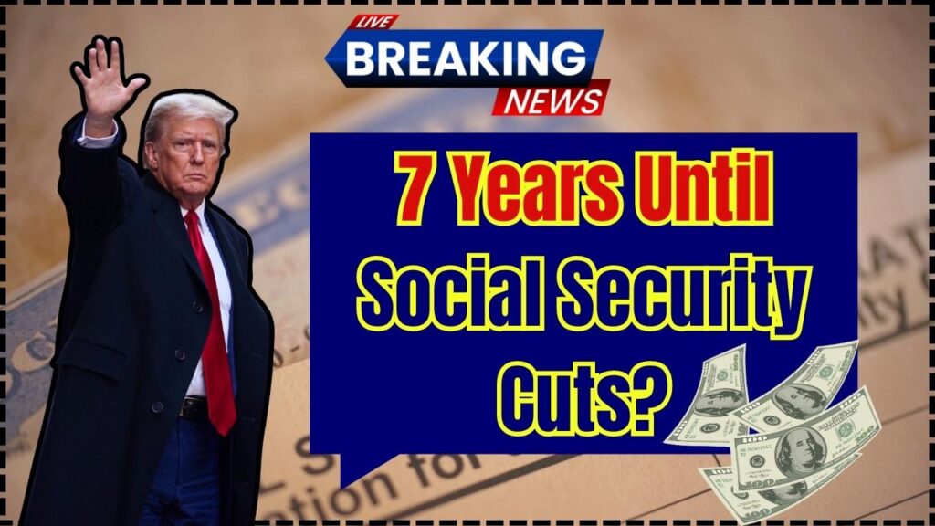 7 Years Until Social Security Cuts