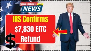 IRS Confirms $7,830 EITC Refund