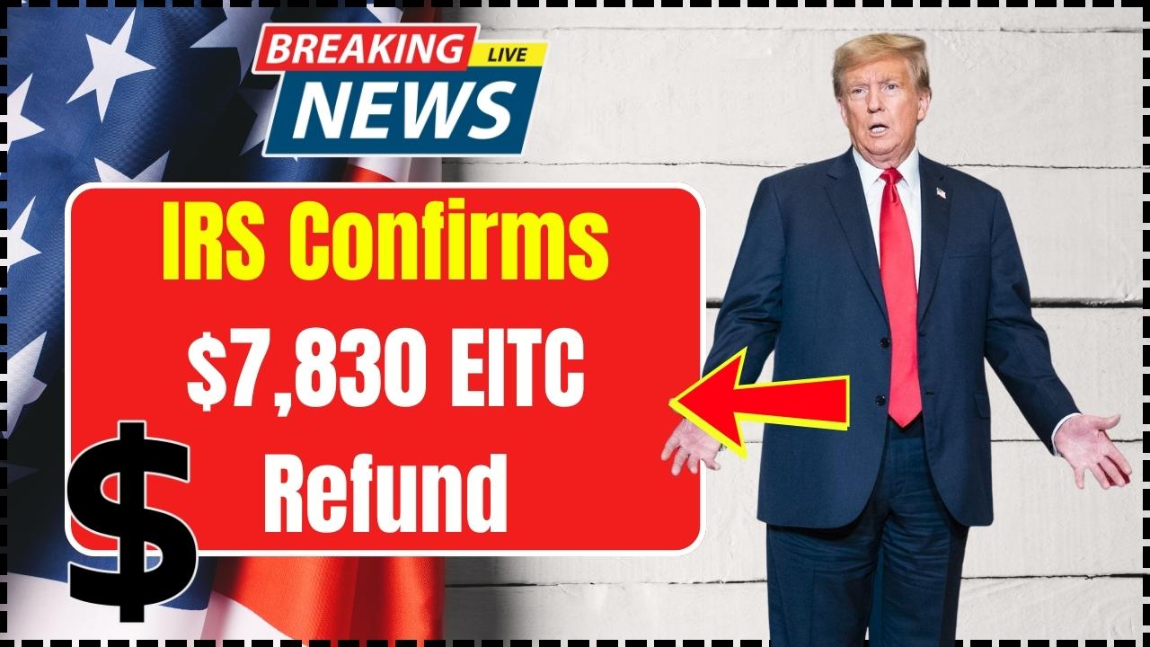 IRS Confirms $7,830 EITC Refund