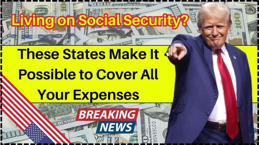 Living on Social Security These States Make It Possible to Cover All Your Expenses