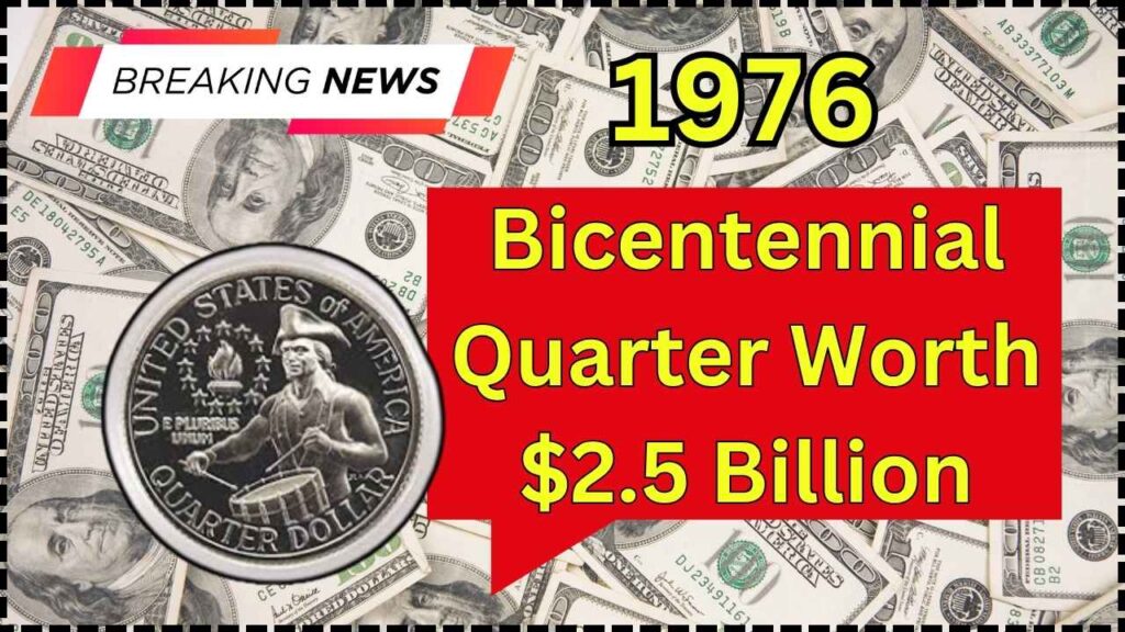 1976 Bicentennial Quarter Worth $2.5 Billion