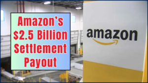 Amazon’s $2.5 Billion Settlement Payout