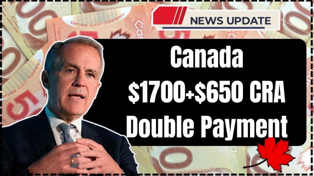 Canada $1700+$650 CRA Double Payment