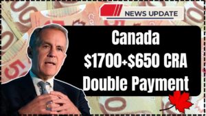 Canada $1700+$650 CRA Double Payment