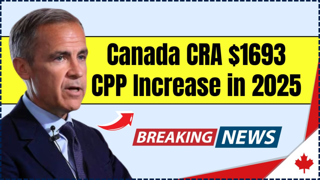 Canada CRA $1693 CPP Increase in 2025