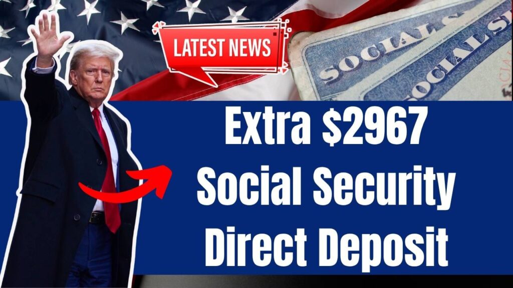 Extra $2967 Social Security Direct Deposit