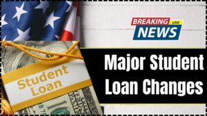 Major Student Loan Changes
