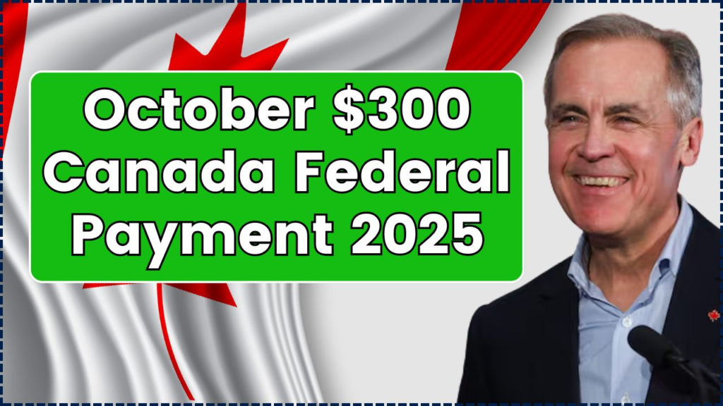 October $300 Canada Federal Payment 2025 