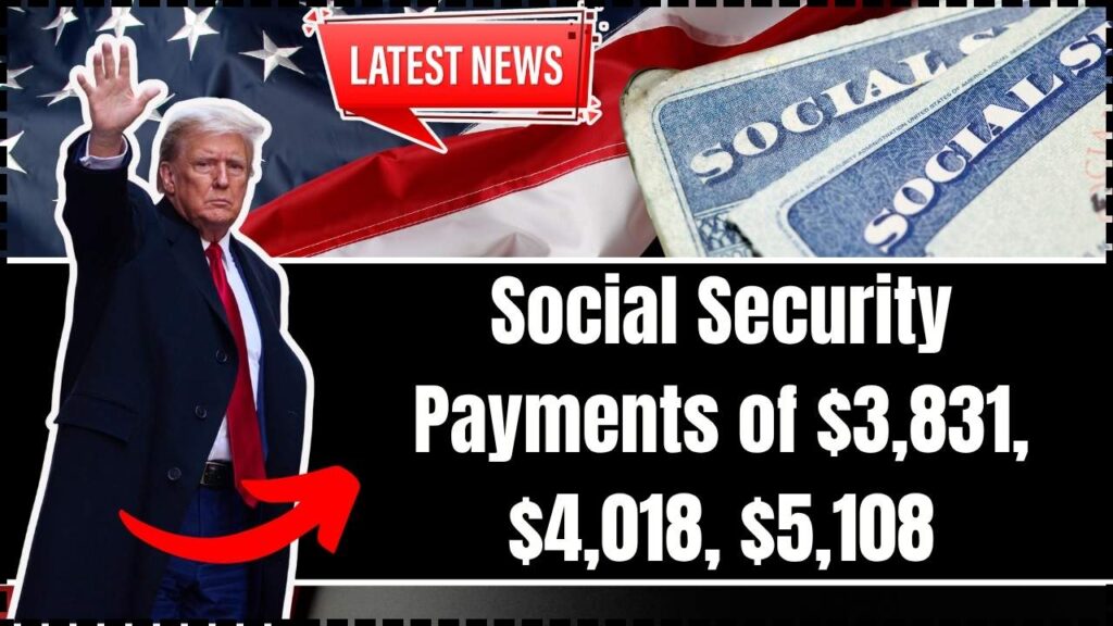 Social Security Payments of $3,831, $4,018, $5,108 in October 2025