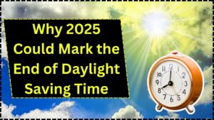 Why 2025 Could Mark the End of Daylight Saving Time