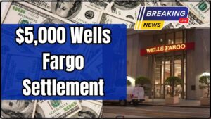 $5,000 Wells Fargo Settlement Coming