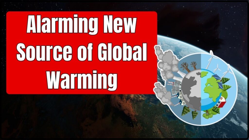 Alarming New Source of Global Warming