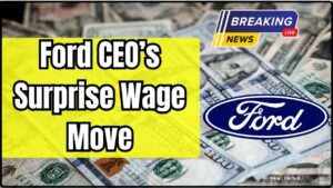 Ford CEO’s Surprise Wage